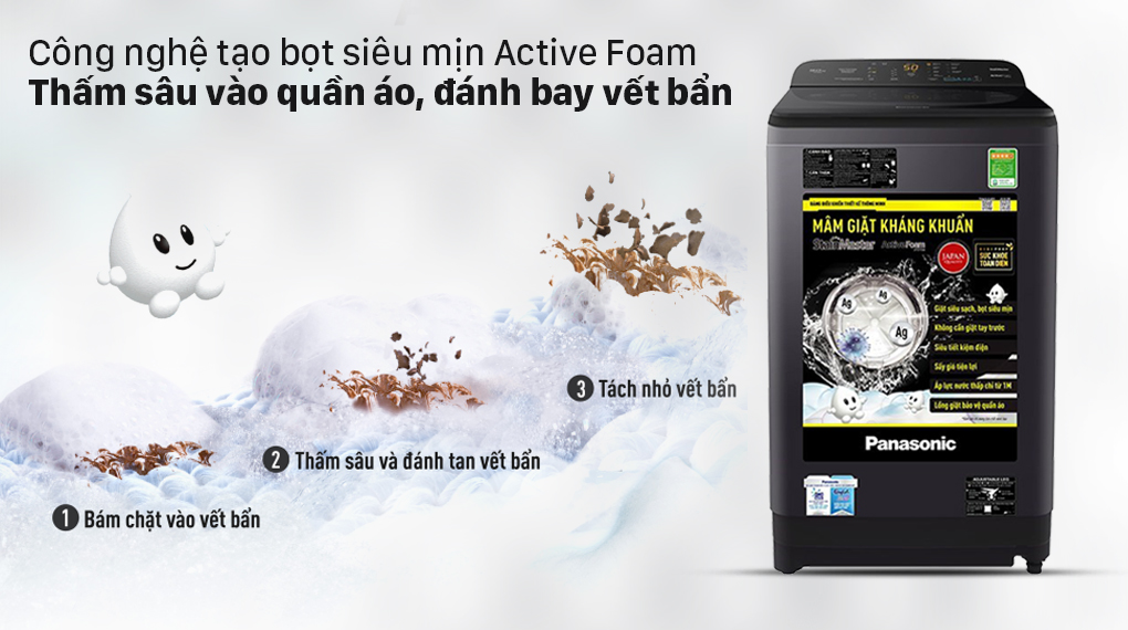 Máy giặt Panasonic 10 Kg NA-F100A9BRV - Bọt siêu mịn đánh bay vết bẩn cứng đầu với Công nghệ Active Foam Máy giặt Panasonic 10 Kg NA-F100A9BRV - Bọt siêu mịn đánh bay vết bẩn cứng đầu với Công nghệ Active Foam